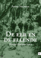 De eer en de ellende _ Nieuw-Guinea 1962  - Pierre Heijboer